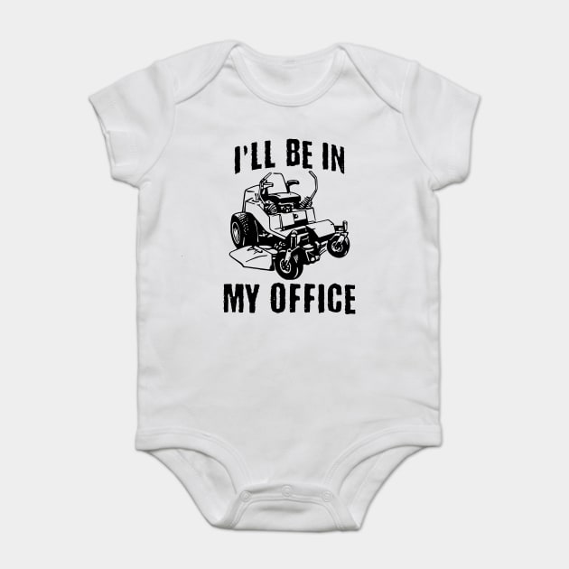 I'll Be In My Office Zero Turn Lawn Mower Baby Bodysuit by Luxinda